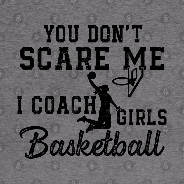 You Don't Scare Me I Coach Girls Basketball Coaches Gifts by The Design Catalyst